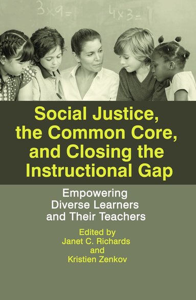 Janet C. Richards, Kristien Zenkov - Social Justice, The Common Core, and Closing the Instructional Gap, Inbunden