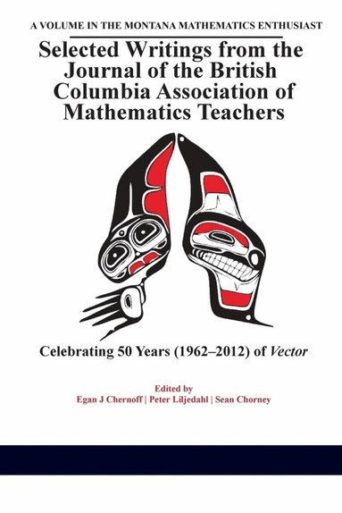 Egan J. Chernoff, Peter Liljedahl, Sean Chorney, Egan Chernoff, Peter Liljedahl, Sean Chorney - Selected Writings from the Journal of the British Columbia Association of Mathematics Teachers, Häftad
