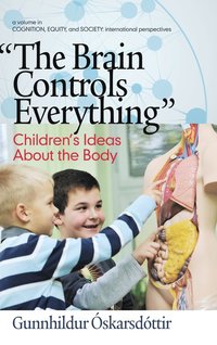 bokomslag The Brain Controls Everything&quot;&quot; Children's Ideas About the Body