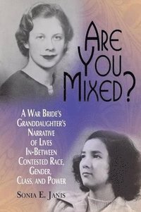 bokomslag Are You Mixed? A War Bride's Granddaughter's Narrative of Lives In-Between Contested Race, Gender, Class, and Power