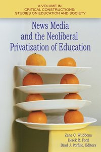 bokomslag News Media and the Neoliberal Privitization of Education
