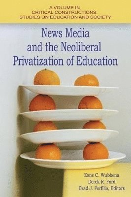 bokomslag News Media and the Neoliberal Privatization of Education