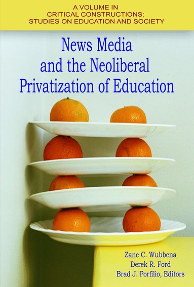 Zane C. Wubbena, Derek R. Ford, Brad J. Porfilio - News Media and the Neoliberal Privatization of Education, Inbunden