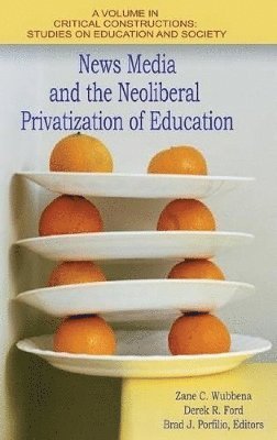 bokomslag News Media and the Neoliberal Privatization of Education