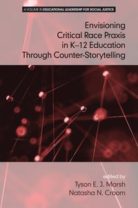 bokomslag Envisioning a Critical Race Praxis in K-12 Leadership Through Counter-Storytelling