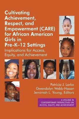 Patricia J. Larke, Gwendolyn Webb-Hasan, Jemimah L. Young, Gwendolyn Webb¿Hasan, Jemimah Young - Cultivating Achievement, Respect, and Empowerment (CARE) for African American Girls in PreK- 12 Settings, Häftad