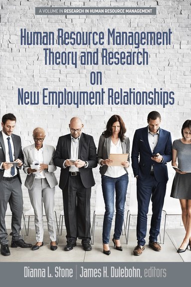 Dianna L. Stone, James H. Dulebohn - Human Resource Management Theory and Research on New Employment Relationships, Inbunden