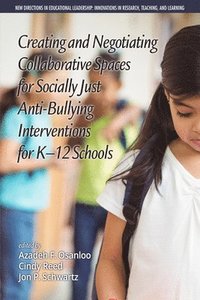 bokomslag Creating and Negotiating Collaborative Spaces for Socially-Just Anti-Bullying Interventions for K-12 Schools