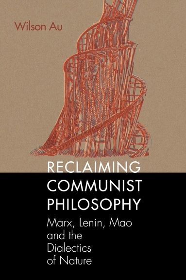 Wilson W. S. Au - Reclaiming Communist Philosophy, Inbunden