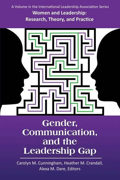 Carolyn M. Cunningham, Heather M. Crandall, Alexa M. Dare - Gender, Communication, and the Leadership Gap, Häftad