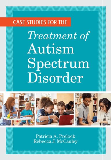Patricia A. Prelock, Rebecca J. McCauley - Case Studies for the Treatment of Autism Spectrum Disorder, Häftad