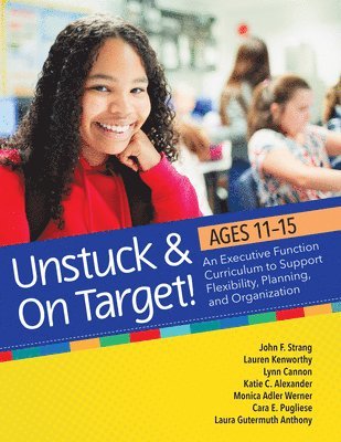 John F. Strang, Lauren Kenworthy, Lynn Cannon, Katie Alexander, Monica Adler Werner, Cara E. Pugliese, Laura Gutermuth Anthony, John F Strang, Monica Werner, Cara E Pugliese - Unstuck & on Target! Ages 11-15, Häftad
