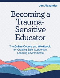 bokomslag Becoming a Trauma-Sensitive Educator