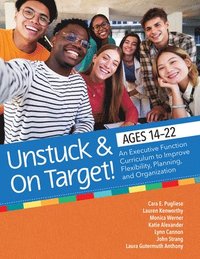 bokomslag Unstuck and on Target! Ages 14-22: An Executive Function Curriculum to Support Flexibility, Planning, and Organization