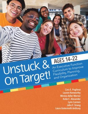 bokomslag Unstuck and on Target! Ages 14-22: An Executive Function Curriculum to Support Flexibility, Planning, and Organization