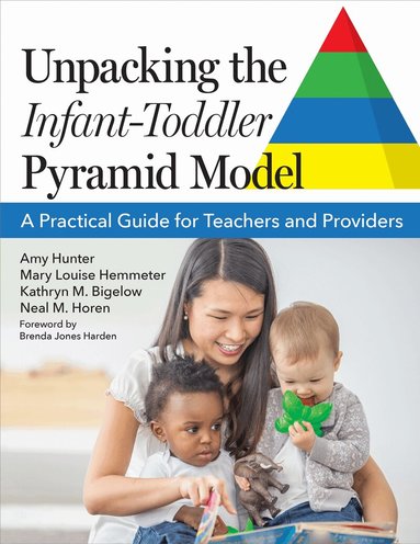 Amy Hunter, Mary Louise Hemmeter, Kathryn M. Bigelow, Neal M. Horen - Unpacking the Infant-Toddler Pyramid Model, Häftad
