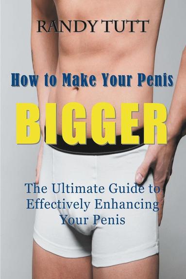 Randy Tutt - How to Make Your Penis BIGGER, Häftad