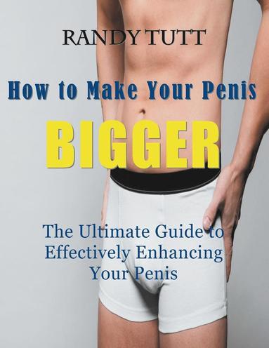 Randy Tutt - How to Make Your Penis BIGGER (Large Print), Häftad