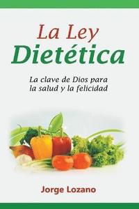 bokomslag La Ley Dietética: La clave de Dios para la salud y la felicidad