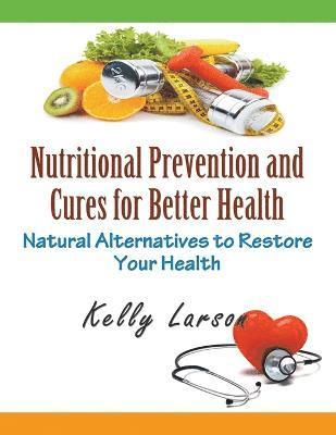 Kelly Larson - Nutritional Prevention and Cures for Better Health (Large Print), Häftad
