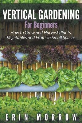 Erin Morrow - Vertical Gardening For Beginners, Häftad