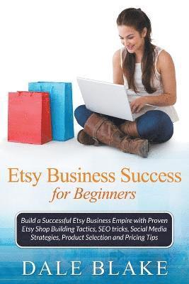 Dale Blake - Etsy Business Success For Beginners, Häftad