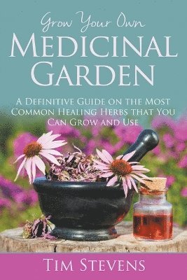 Grow Your Own Medicinal Garden