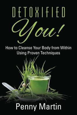 bokomslag Detoxified You! How to Cleanse Your Body from Within Using Proven Techniques