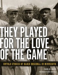 bokomslag They Played for the Love of the Game: Untold Stories of Black Baseball in Minnesota
