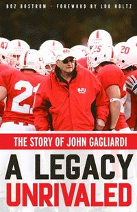 bokomslag A Legacy Unrivaled: The Story of John Gagliardi