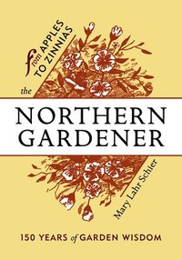 bokomslag The Northern Gardener: From Apples to Zinnias