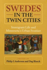 bokomslag Swedes in the Twin Cities: Immingrant Life and Minnesota's Urban Frontier