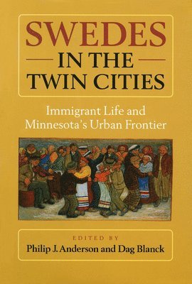 Swedes in the Twin Cities: Immingrant Life and Minnesota's Urban Frontier 1