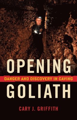 bokomslag Opening Goliath: Danger and Discovery in Caving