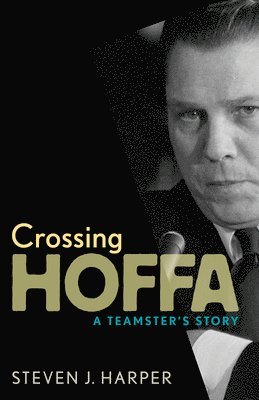 Crossing Hoffa: A Teamster's Story 1