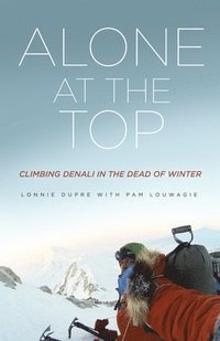 bokomslag Alone at the Top: Climbing Denali in the Dead of Winter