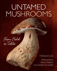 bokomslag Untamed Mushrooms: From Field to Table