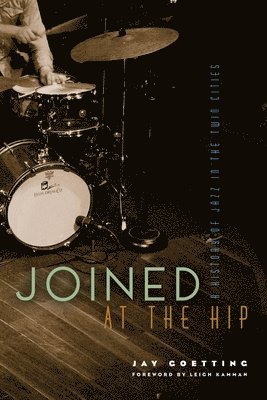 bokomslag Joined at the Hip: A History of Jazz in the Twin Cities