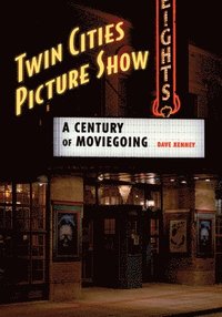 bokomslag Twin Cities Picture Show: A Century of Moviegoing