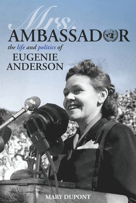 Mary DuPont, Mary Dupont - Mrs. Ambassador: The Life and Politics of Eugenie Anderson, Häftad