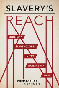 bokomslag Slavery's Reach: Southern Slaveholders in the North Star State