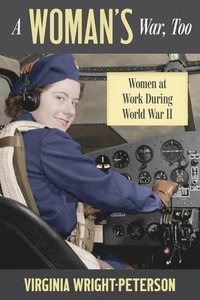 bokomslag A Woman's War, Too: Women at Work During World War II