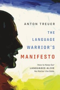 bokomslag The Language Warrior's Manifesto: How to Keep Our Languages Alive No Matter the Odds
