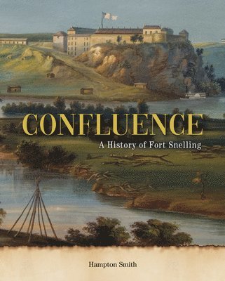 bokomslag Confluence: A History of Fort Snelling