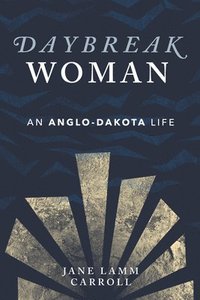 bokomslag Daybreak Woman: An Anglo-Dakota Life