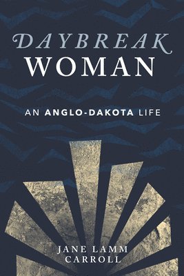Daybreak Woman: An Anglo-Dakota Life 1