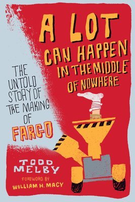 bokomslag A Lot Can Happen in the Middle of Nowhere: The Untold Story of the Making of Fargo