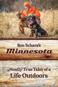 bokomslag Ron Schara's Minnesota: Mostly True Tales of a Life Outdoors