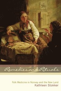 bokomslag Remedies and Rituals: Folk Medicine in Norway and the New Land