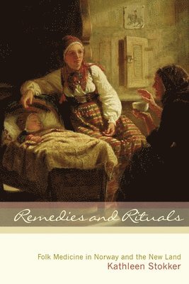 Remedies and Rituals: Folk Medicine in Norway and the New Land 1